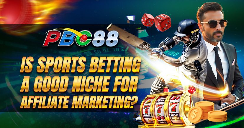 Is Sports Betting a Good Niche for Affiliate Marketing?