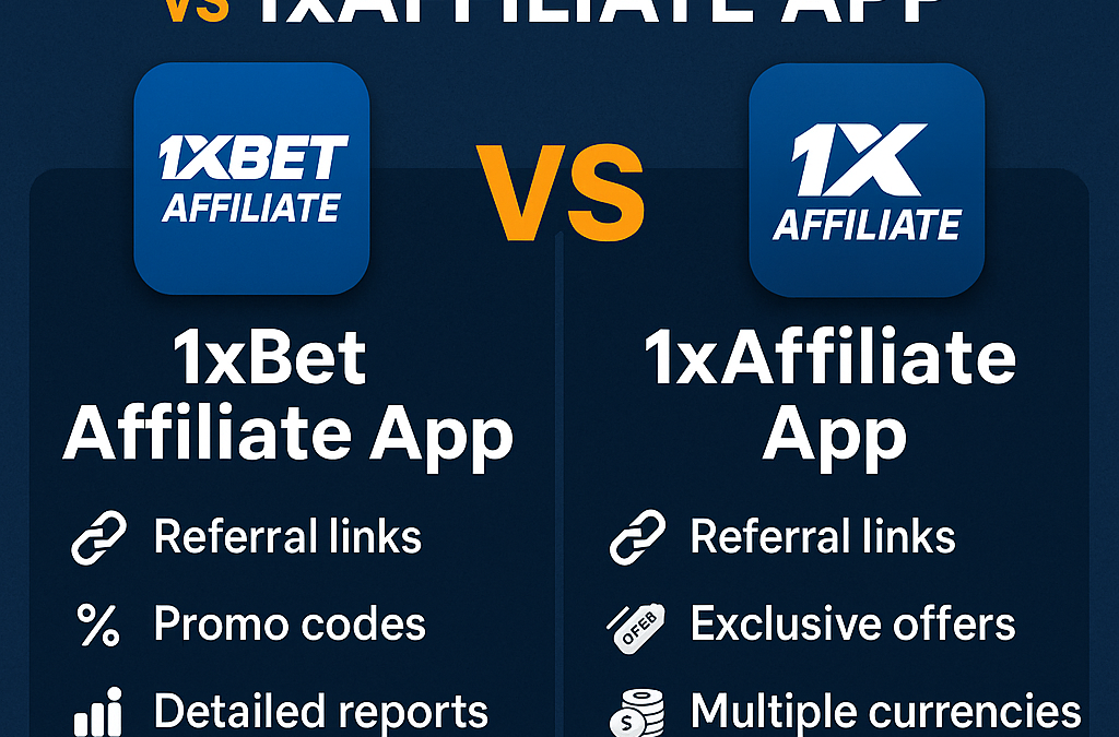 1xBet Affiliate App vs 1xAffiliate App: What’s the Difference?