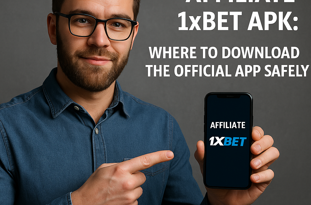 Affiliate 1xBet APK: Where to Download the Official App Safely